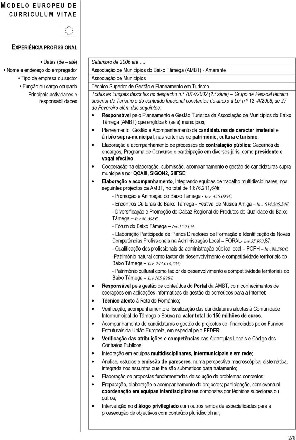 ª série) Grupo de Pessoal técnico superior de Turismo e do conteúdo funcional constantes do anexo à Lei n.