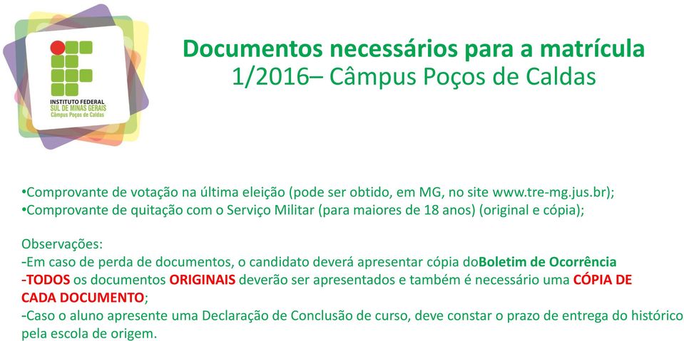 documentos, o candidato deverá apresentar cópia doboletim de Ocorrência -TODOS os documentos ORIGINAIS deverão ser apresentados e também é