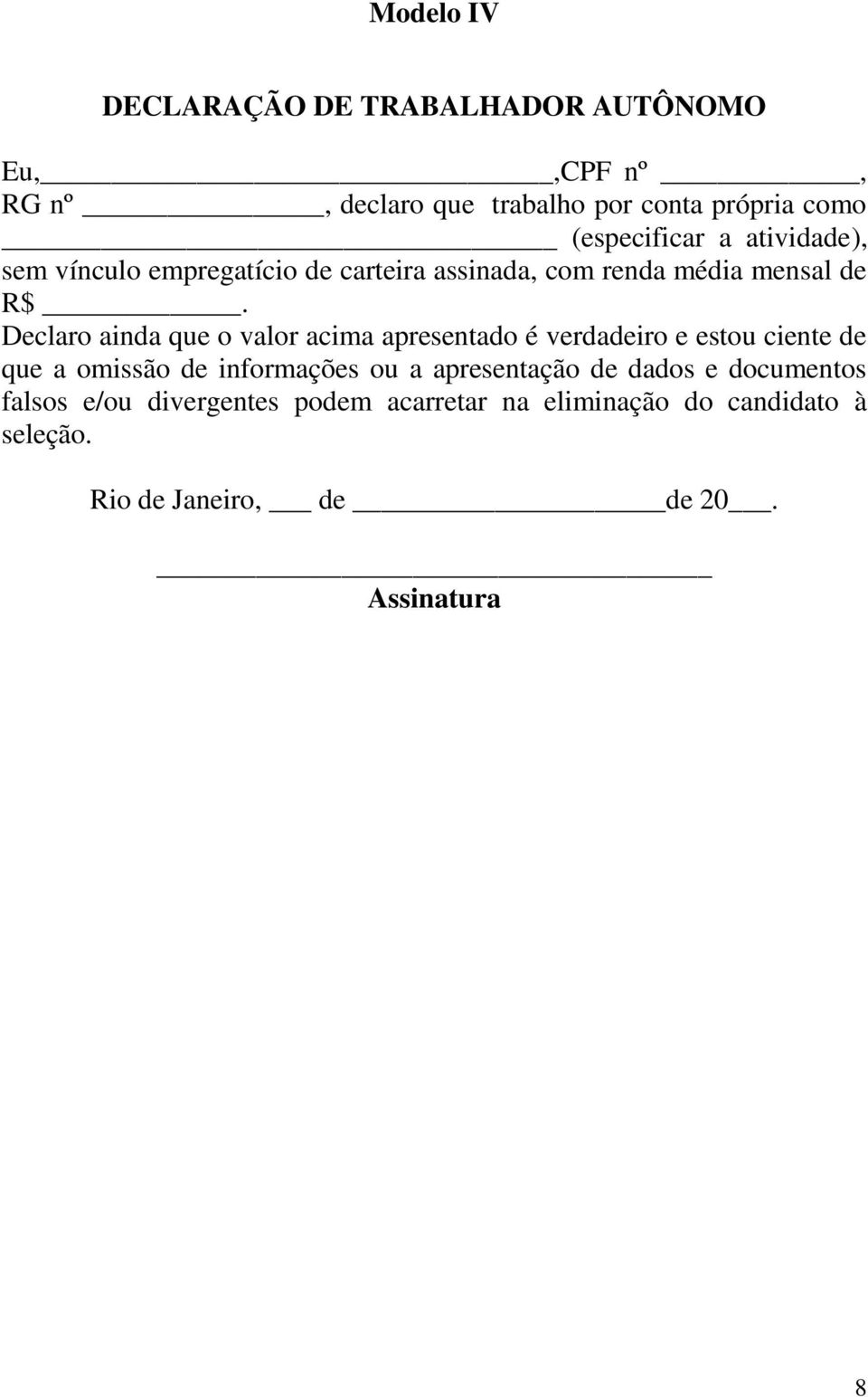 Declaro ainda que o valor acima apresentado é verdadeiro e estou ciente de que a omissão de informações ou a