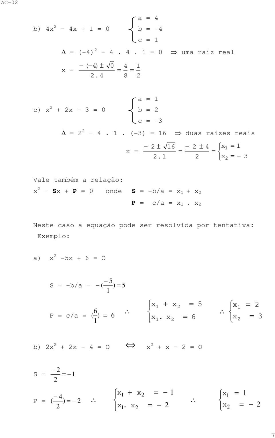 ± Vle tmbém relção: S P 0 onde S -b/ P c/.