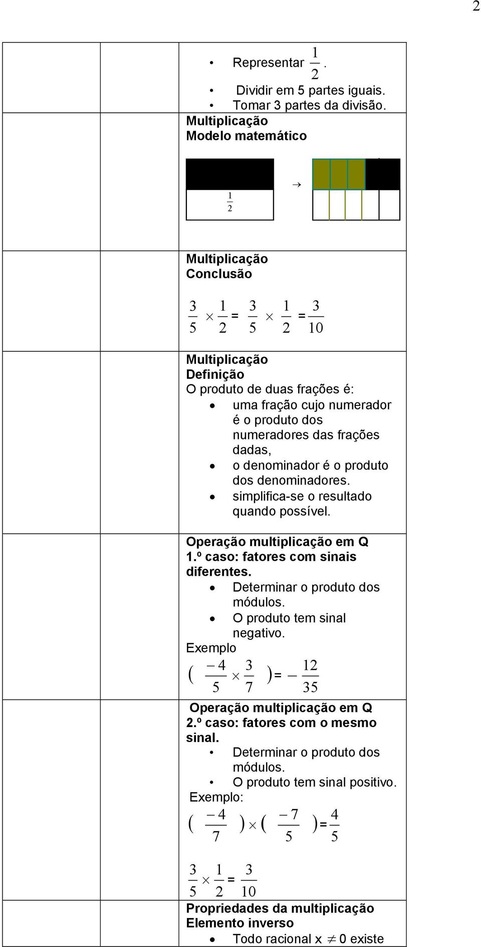 frções dds, o deoidor é o produto dos deoidores. siplific-se o resultdo qudo possível. Operção ultiplicção e Q.º cso ftores co siis diferetes.