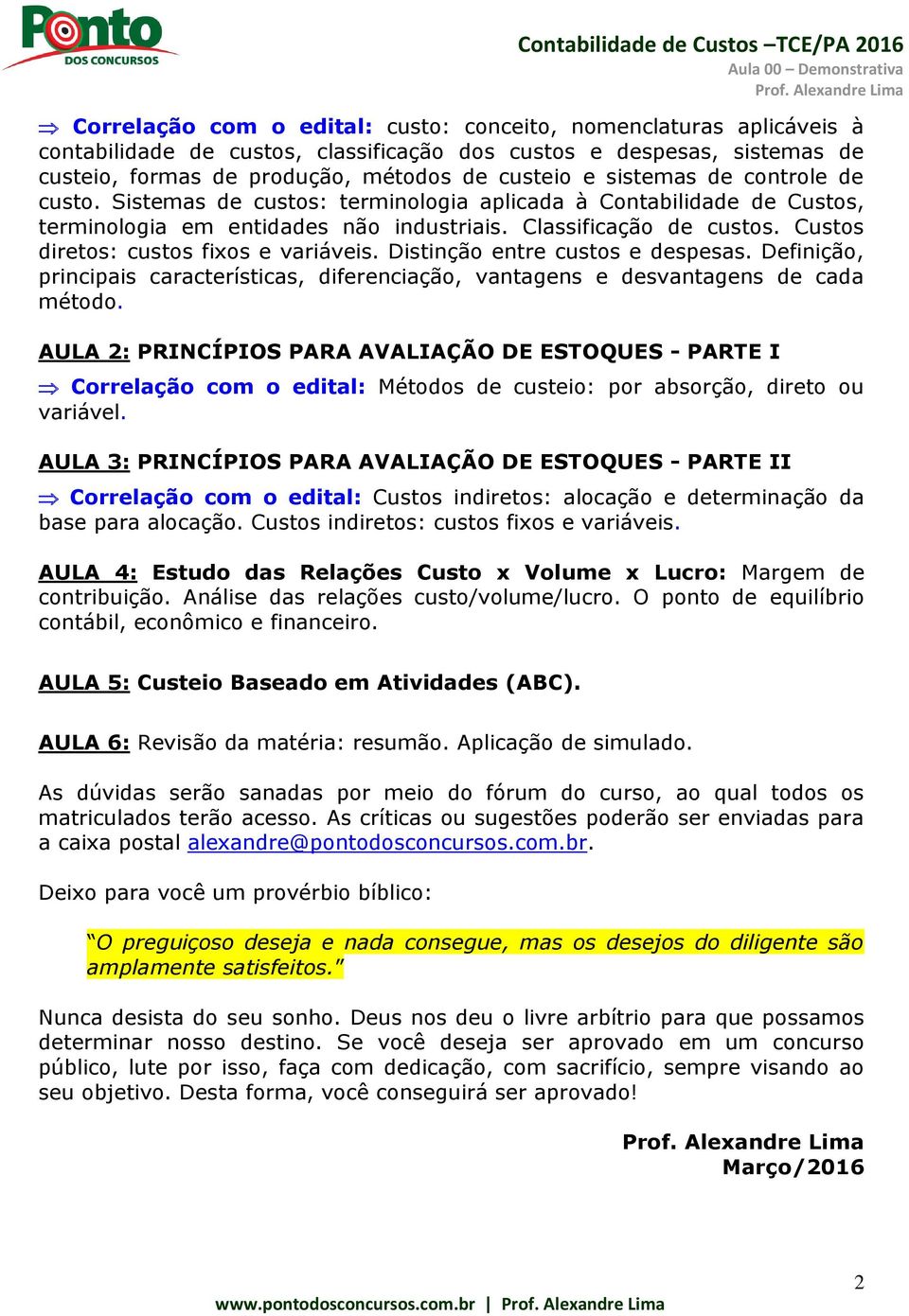 Custos diretos: custos fixos e variáveis. Distinção entre custos e despesas. Definição, principais características, diferenciação, vantagens e desvantagens de cada método.