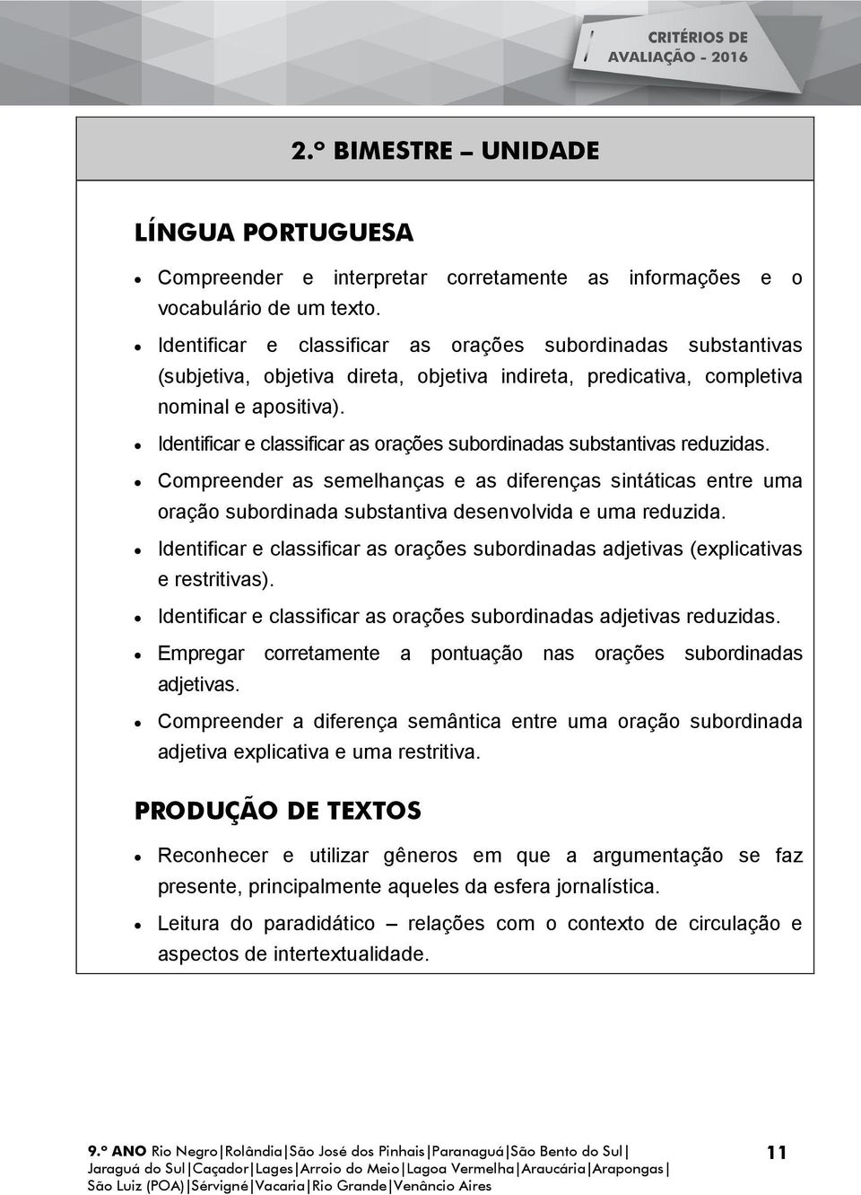 Identificar e classificar as orações subordinadas substantivas reduzidas. Compreender as semelhanças e as diferenças sintáticas entre uma oração subordinada substantiva desenvolvida e uma reduzida.