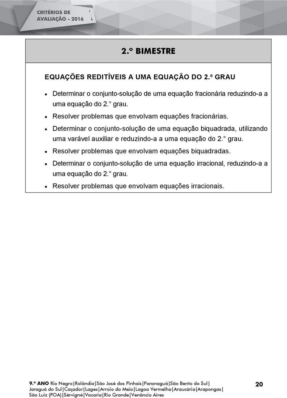 Resolver problemas que envolvam equações fracionárias.