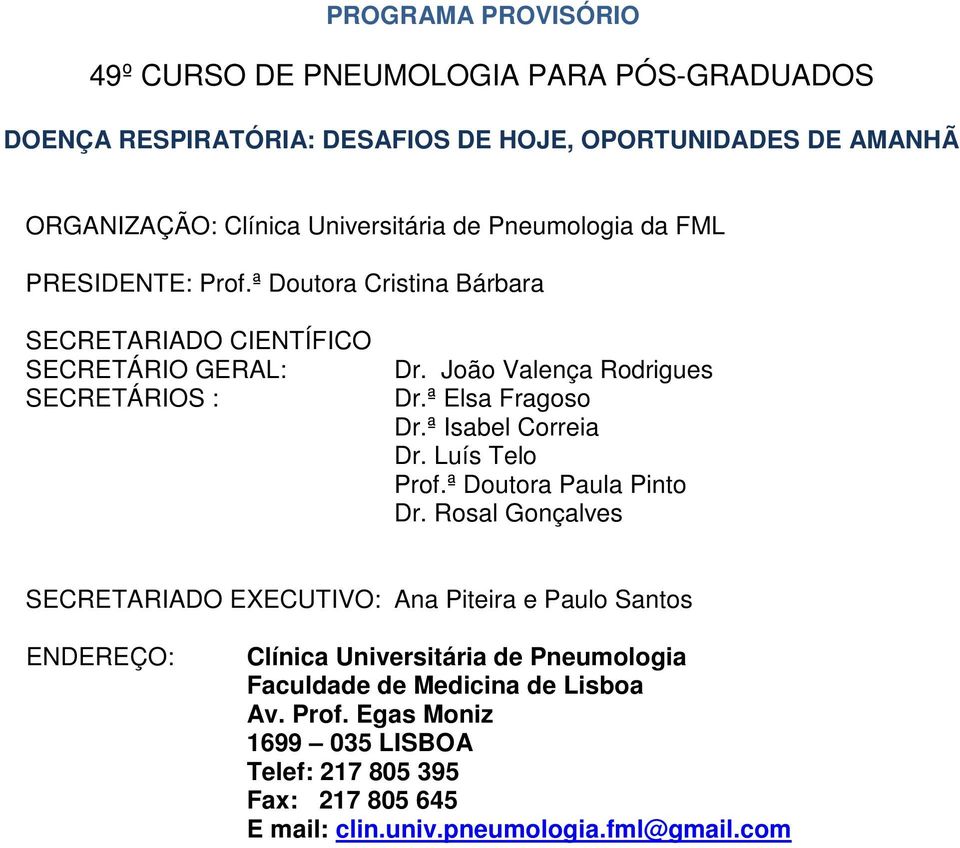 ª Elsa Fragoso Dr.ª Isabel Correia Dr. Luís Telo Prof.ª Doutora Paula Pinto Dr.