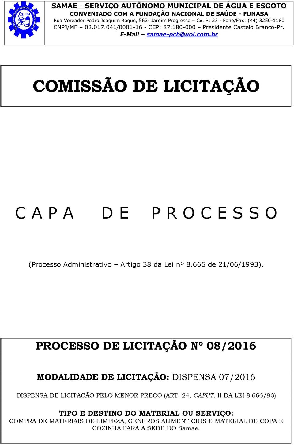 PROCESSO DE LICITAÇÃO Nº 08/2016 MODALIDADE DE LICITAÇÃO: DISPENSA 07/2016 DISPENSA DE LICITAÇÃO PELO