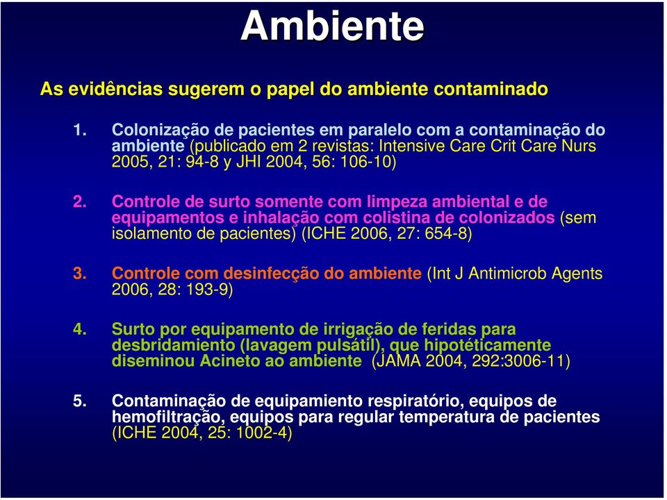 Controle de surto somente com limpeza ambiental e de equipamentos e inhalação com colistina de colonizados (sem isolamento de pacientes) (ICHE 2006, 27: 654-8) 3.