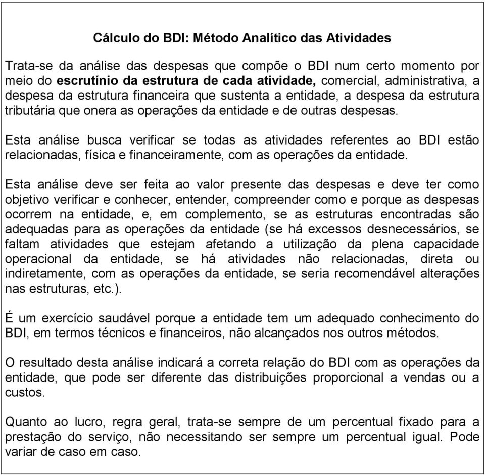 Esta análise busca verificar se todas as atividades referentes ao BDI estão relacionadas, física e financeiramente, com as operações da entidade.