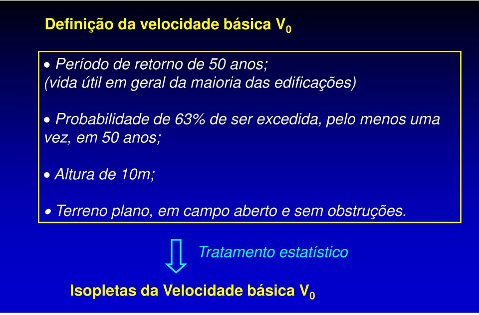 pelo menos uma vez, em 50 anos; Altura de 10m; Terreno plano, em campo