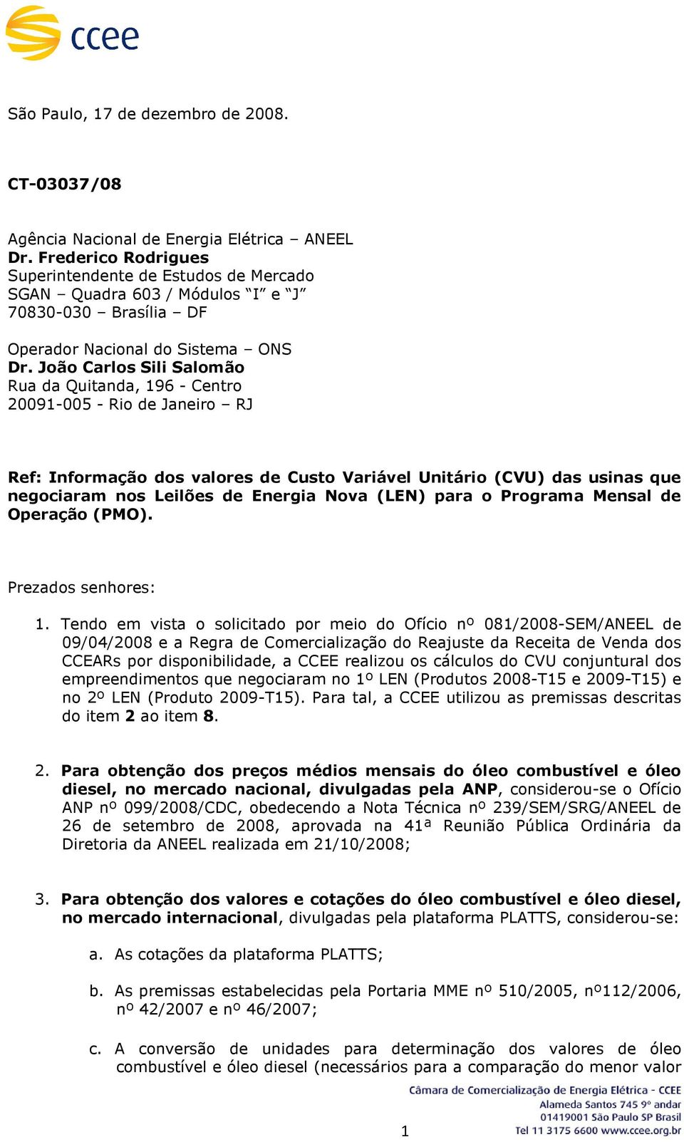 João Carlos Sili Salomão Rua da Quitanda, 196 - Centro 20091-005 - Rio de Janeiro RJ Ref: Informação dos valores de Custo Variável Unitário (CVU) das usinas que negociaram nos Leilões de Energia Nova