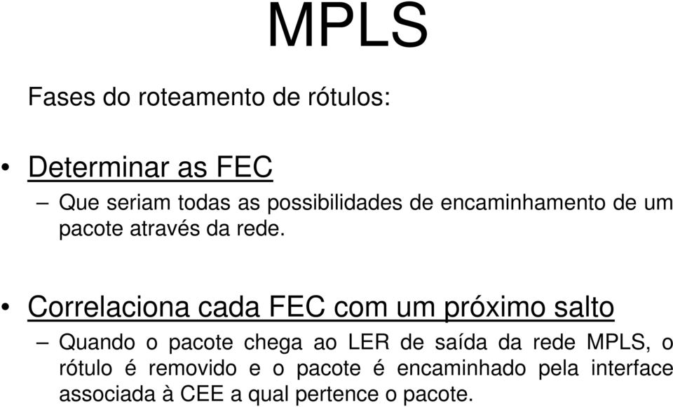 Correlaciona cada FEC com um próximo salto Quando o pacote chega ao LER de saída