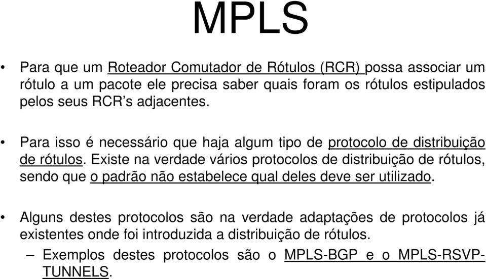 Existe na verdade vários protocolos de distribuição de rótulos, sendo que o padrão não estabelece qual deles deve ser utilizado.