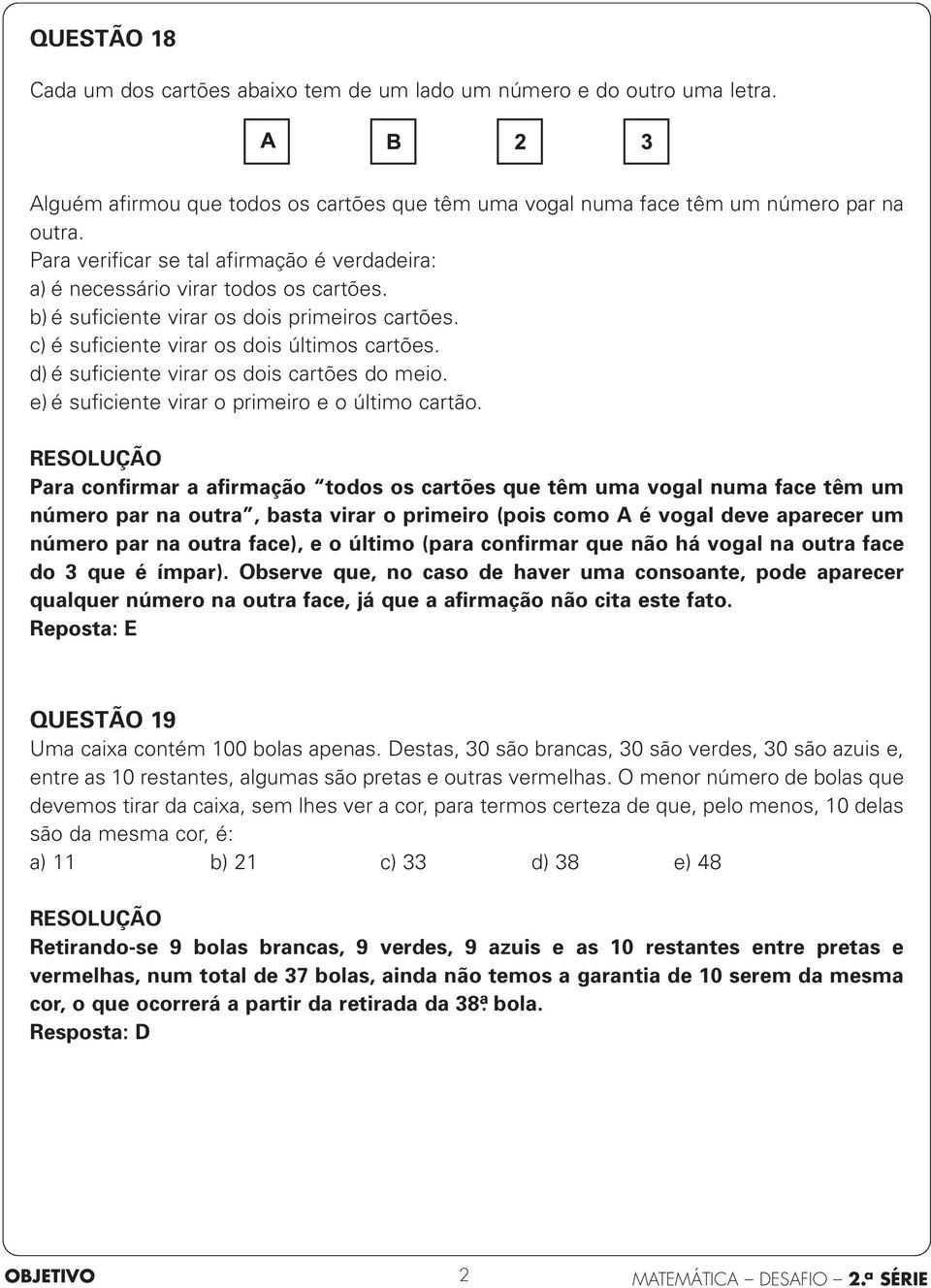 d) é suficiente virar os dois cartões do meio. e) é suficiente virar o primeiro e o último cartão.