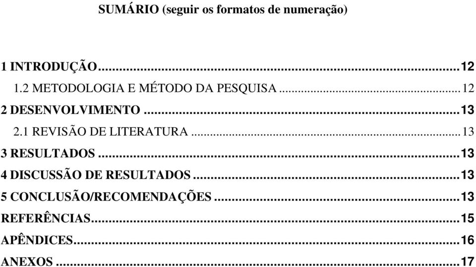 1 REVISÃO DE LITERATURA... 13 3 RESULTADOS... 13 4 DISCUSSÃO DE RESULTADOS.