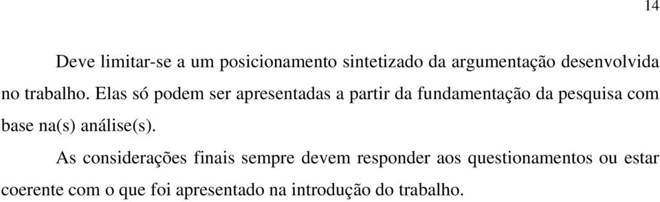 Elas só podem ser apresentadas a partir da fundamentação da pesquisa com base