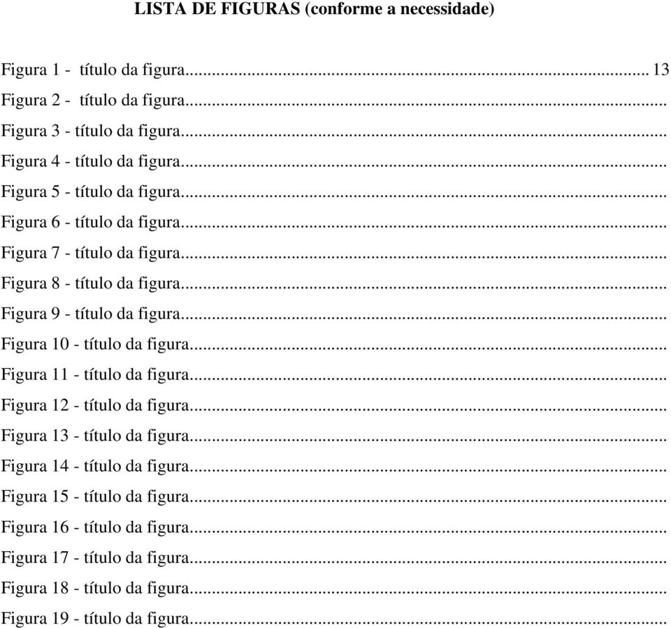 .. Figura 9 - título da figura... Figura 10 - título da figura... Figura 11 - título da figura... Figura 12 - título da figura... Figura 13 - título da figura.