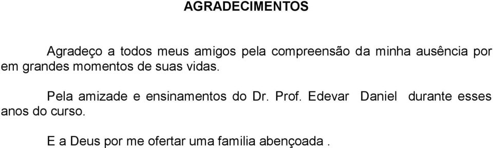 Pela amizade e ensinamentos do Dr. Prof.