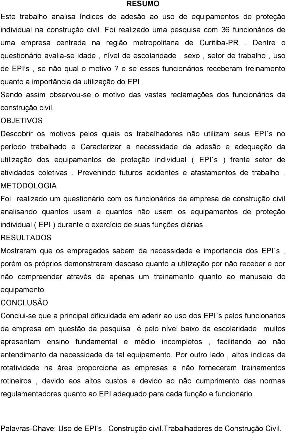 Dentre o questionário avalia-se idade, nível de escolaridade, sexo, setor de trabalho, uso de EPI s, se não qual o motivo?