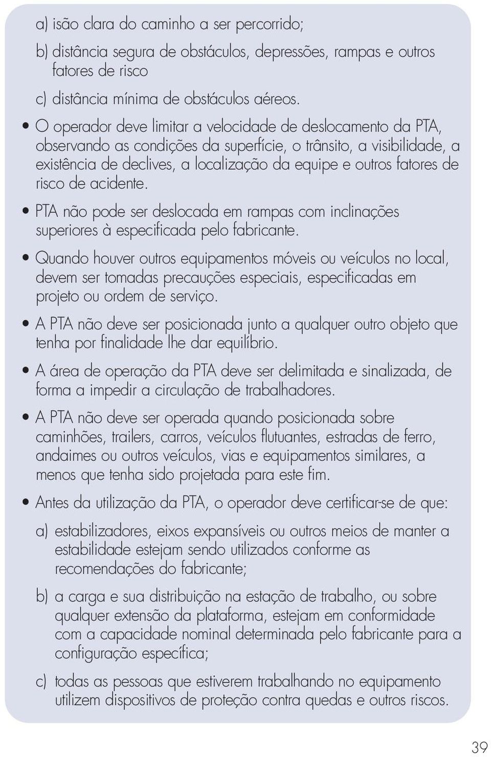 risco de acidente. PTA não pode ser deslocada em rampas com inclinações superiores à especificada pelo fabricante.