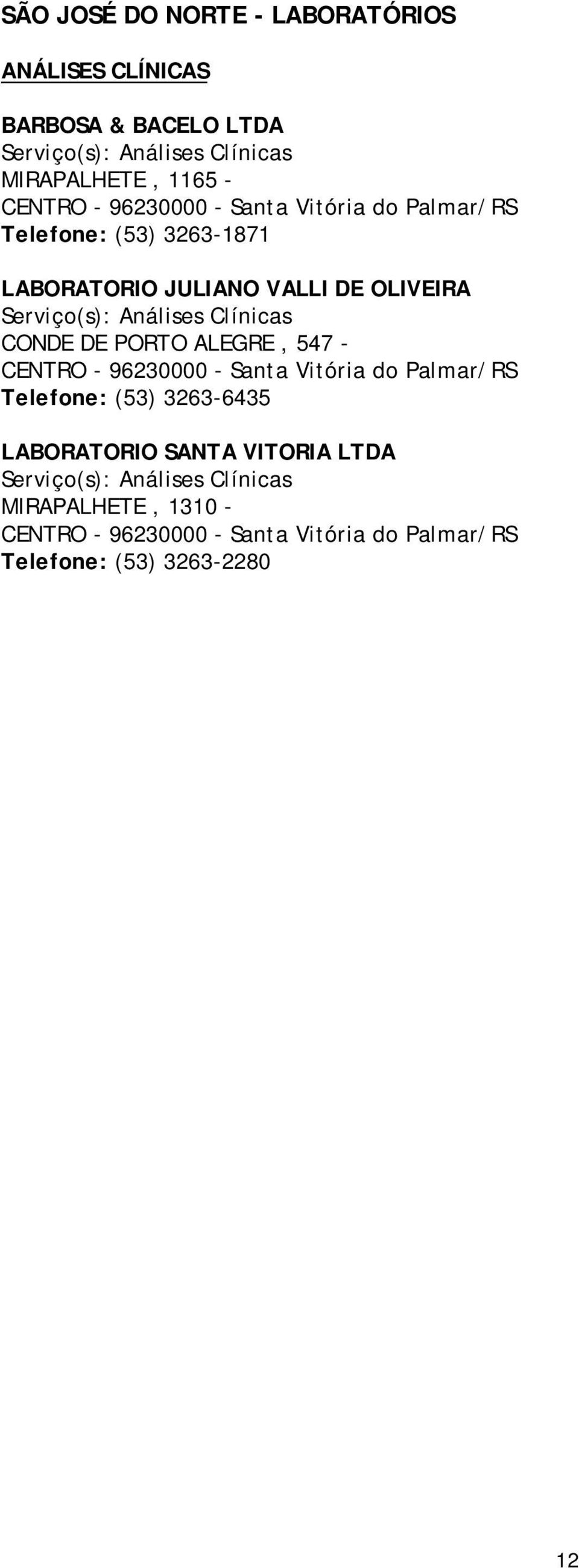 Serviço(s): Análises Clínicas CONDE DE PORTO ALEGRE, 547 - Telefone: (53) 3263-6435