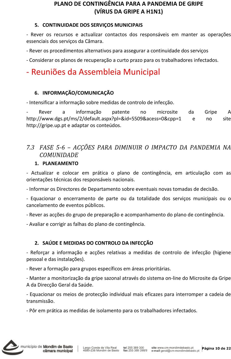 - Reuniões da Assembleia Municipal 6. INFORMAÇÃO/COMUNICAÇÃO - Intensificar a informação sobre medidas de controlo de infecção. - Rever a informação patente no microsite da Gripe A http://www.dgs.