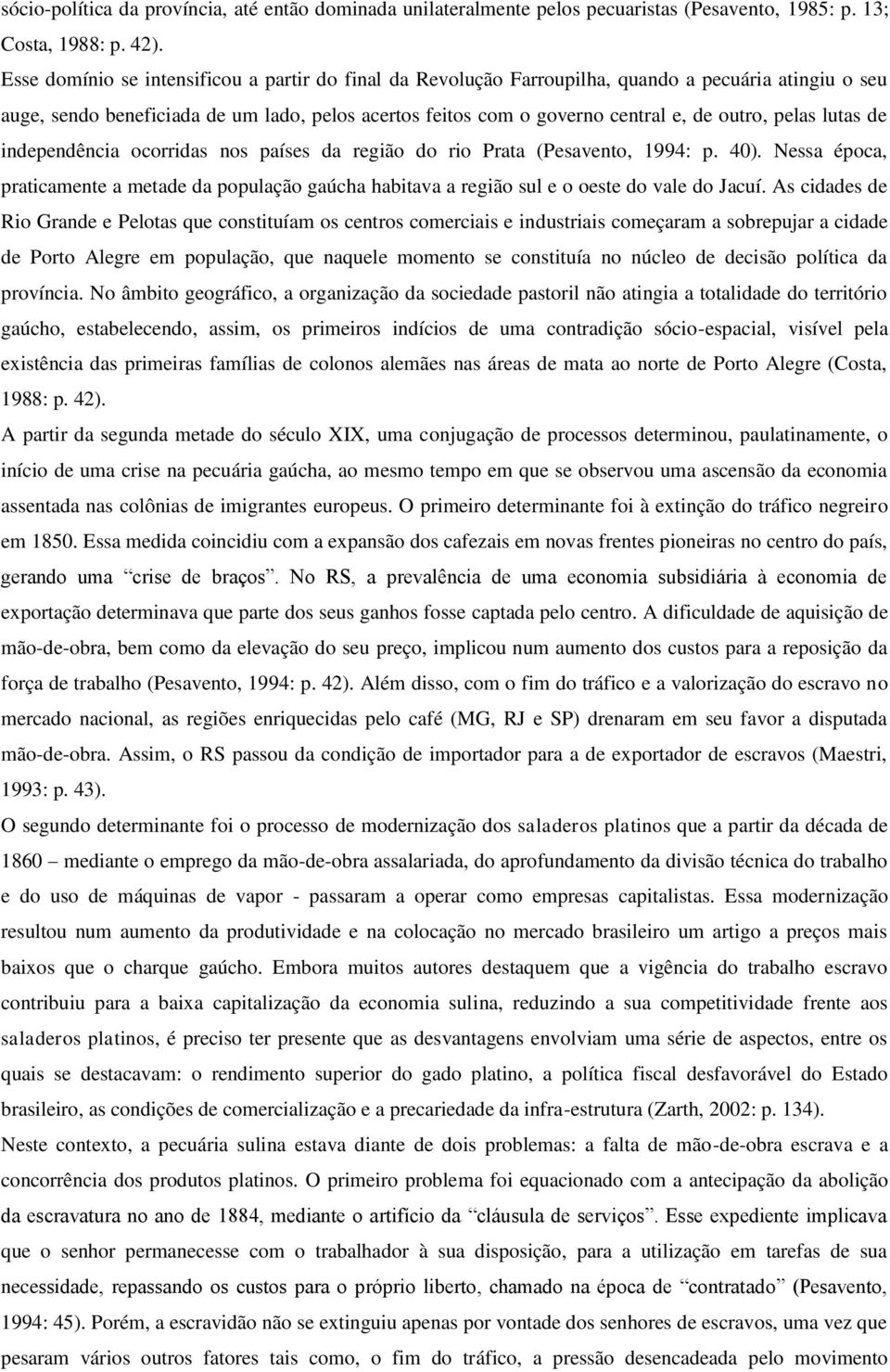 pelas lutas de independência ocorridas nos países da região do rio Prata (Pesavento, 1994: p. 40).