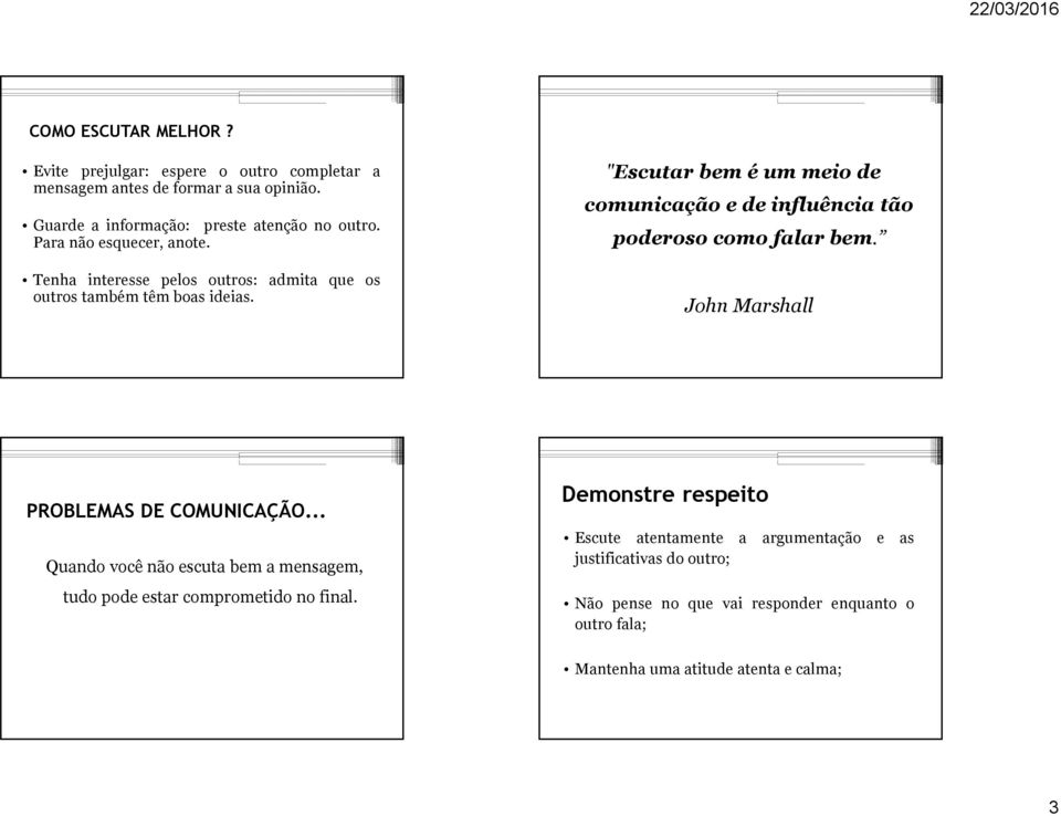 "Escutar bem é um meio de comunicação e de influência tão poderoso como falar bem. John Marshall PROBLEMAS DE COMUNICAÇÃO.