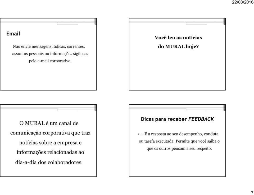 O MURAL é um canal de comunicação corporativa que traz notícias sobre a empresa e informações relacionadas ao