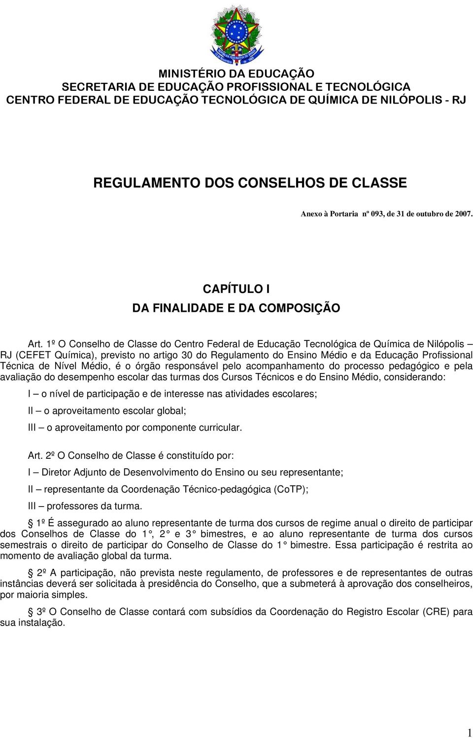 1º O Conselho de Classe do Centro Federal de Educação Tecnológica de Química de Nilópolis RJ (CEFET Química), previsto no artigo 30 do Regulamento do Ensino Médio e da Educação Profissional Técnica