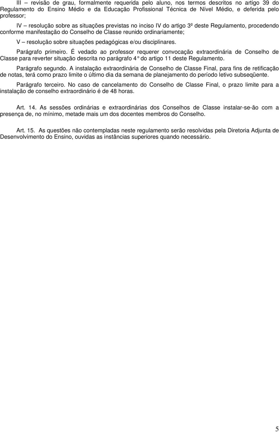 pedagógicas e/ou disciplinares. Parágrafo primeiro.