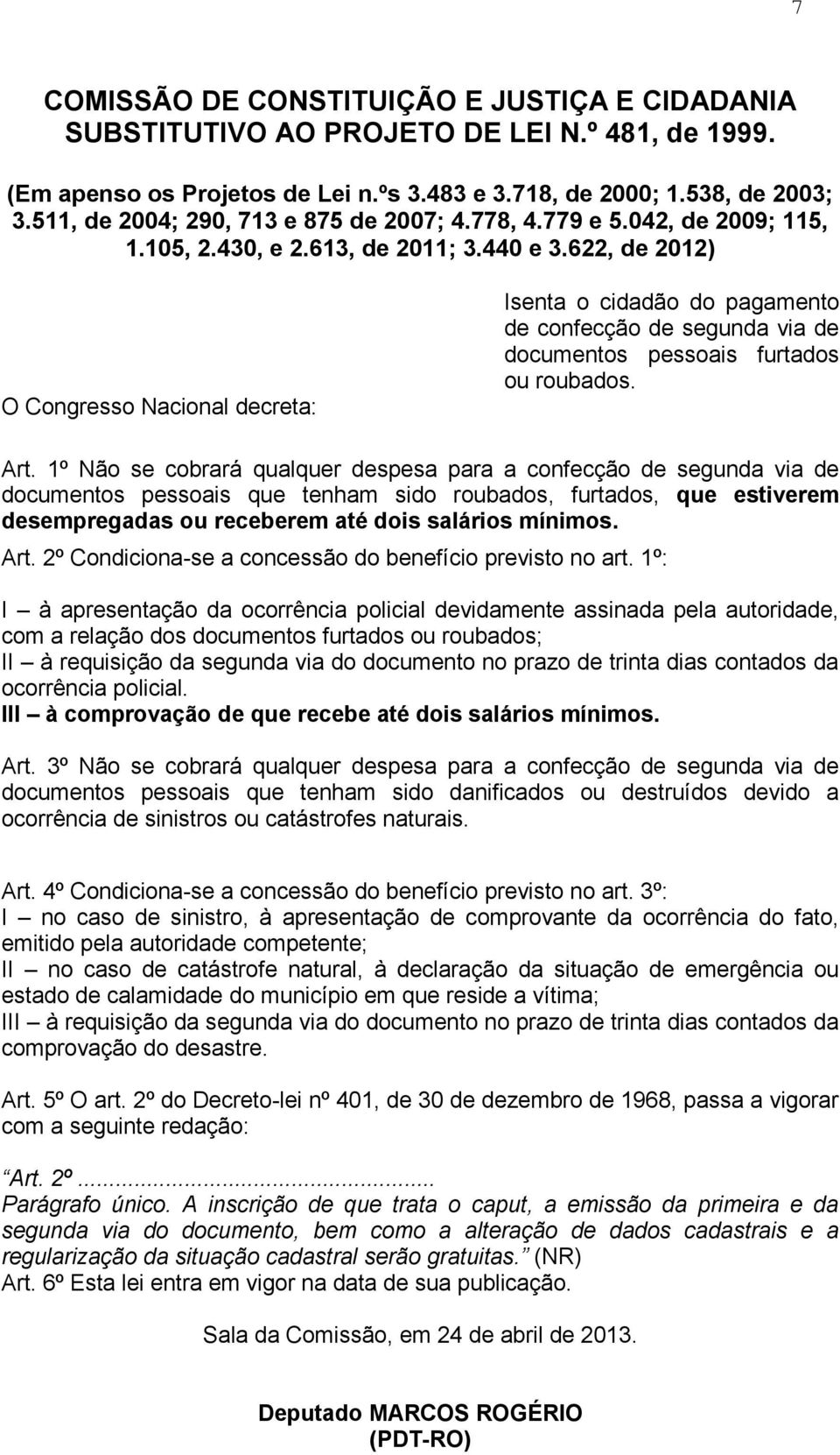 622, de 2012) O Congresso Nacional decreta: Isenta o cidadão do pagamento de confecção de segunda via de documentos pessoais furtados ou roubados. Art.