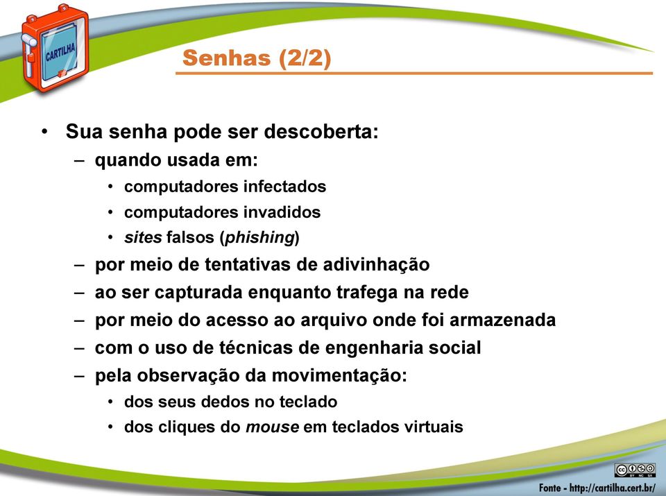 trafega na rede por meio do acesso ao arquivo onde foi armazenada com o uso de técnicas de engenharia