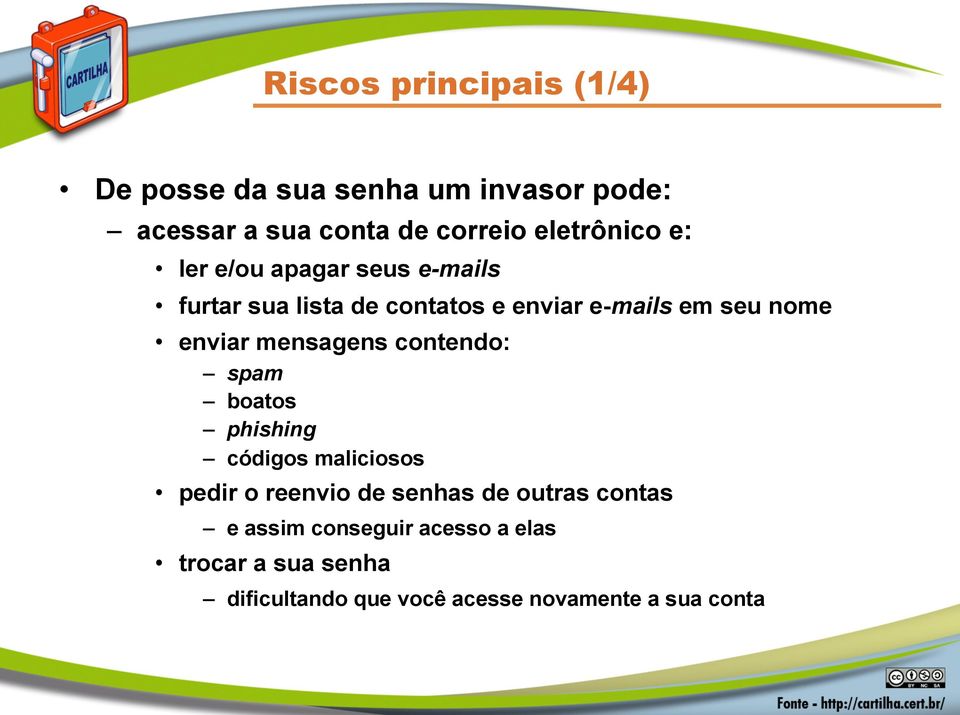 enviar mensagens contendo: spam boatos phishing códigos maliciosos pedir o reenvio de senhas de