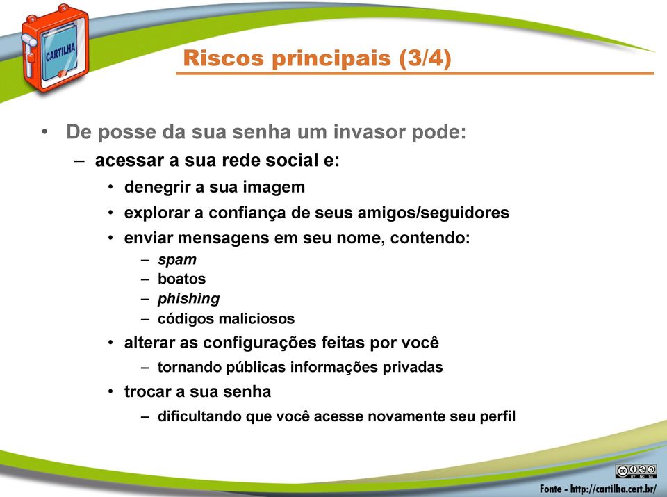 nome, contendo: spam boatos phishing códigos maliciosos alterar as configurações feitas por você