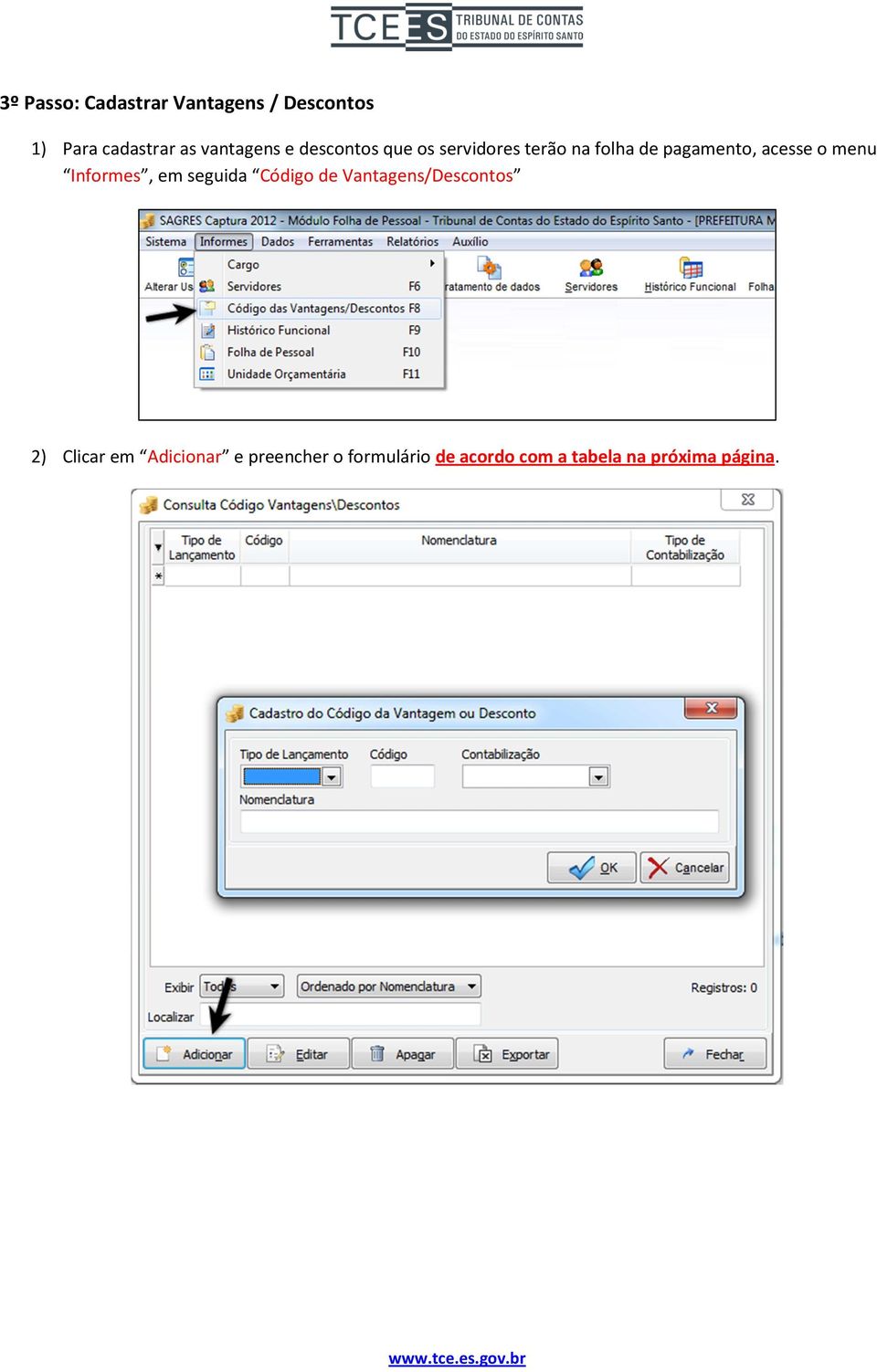 acesse o menu Informes, em seguida Código de Vantagens/Descontos 2)