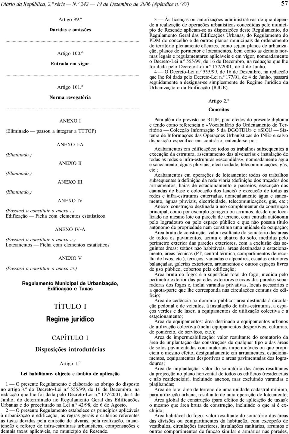 ) Edificação Ficha com elementos estatísticos ANEXO IV-A (Passará a constituir o anexo II.) Loteamentos Ficha com elementos estatísticos ANEXO V (Passará a constituir o anexo III.