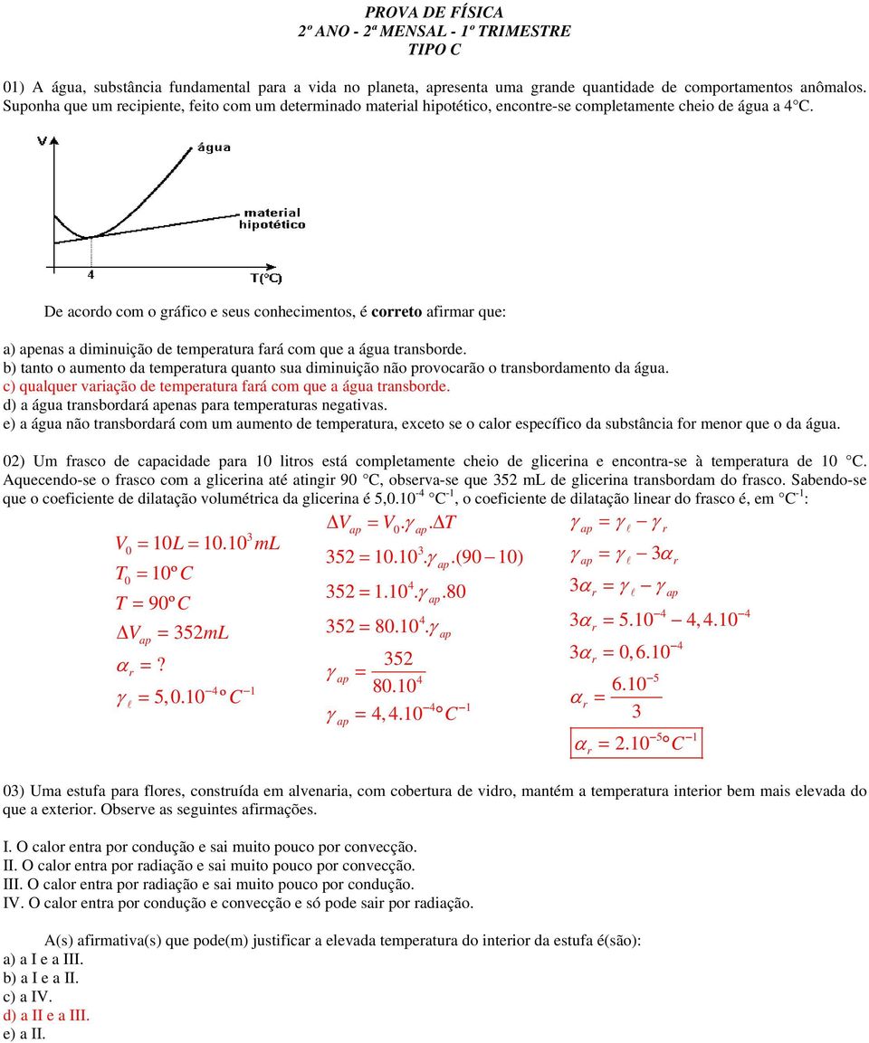 De acodo com o gáfico e seus conhecimentos, é coeto afima que: a) enas a diminuição de tempeatua faá com que a água tansbode.