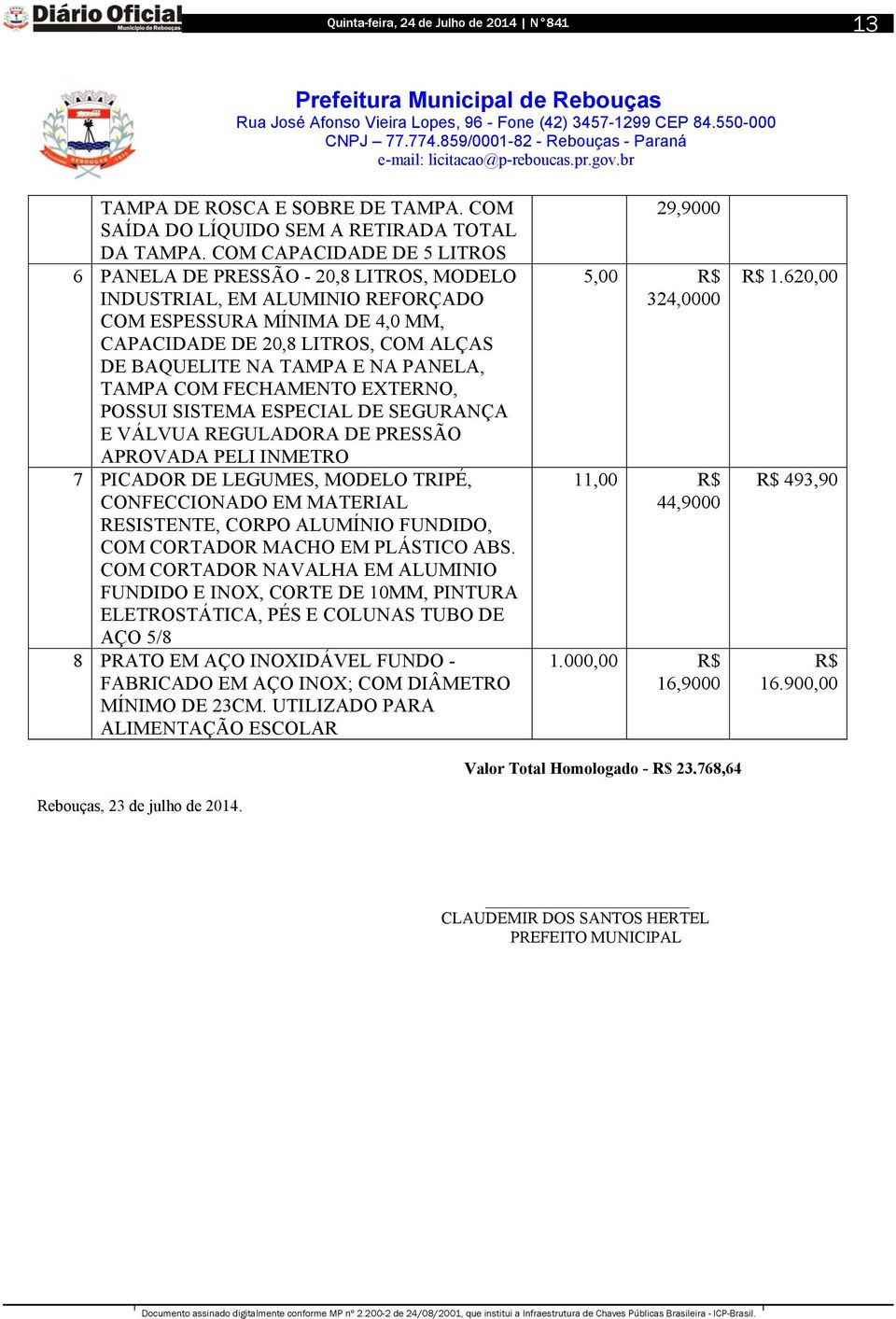 PANELA, TAMPA COM FECHAMENTO EXTERNO, POSSUI SISTEMA ESPECIAL DE SEGURANÇA E VÁLVUA REGULADORA DE PRESSÃO APROVADA PELI INMETRO 7 PICADOR DE LEGUMES, MODELO TRIPÉ, CONFECCIONADO EM MATERIAL