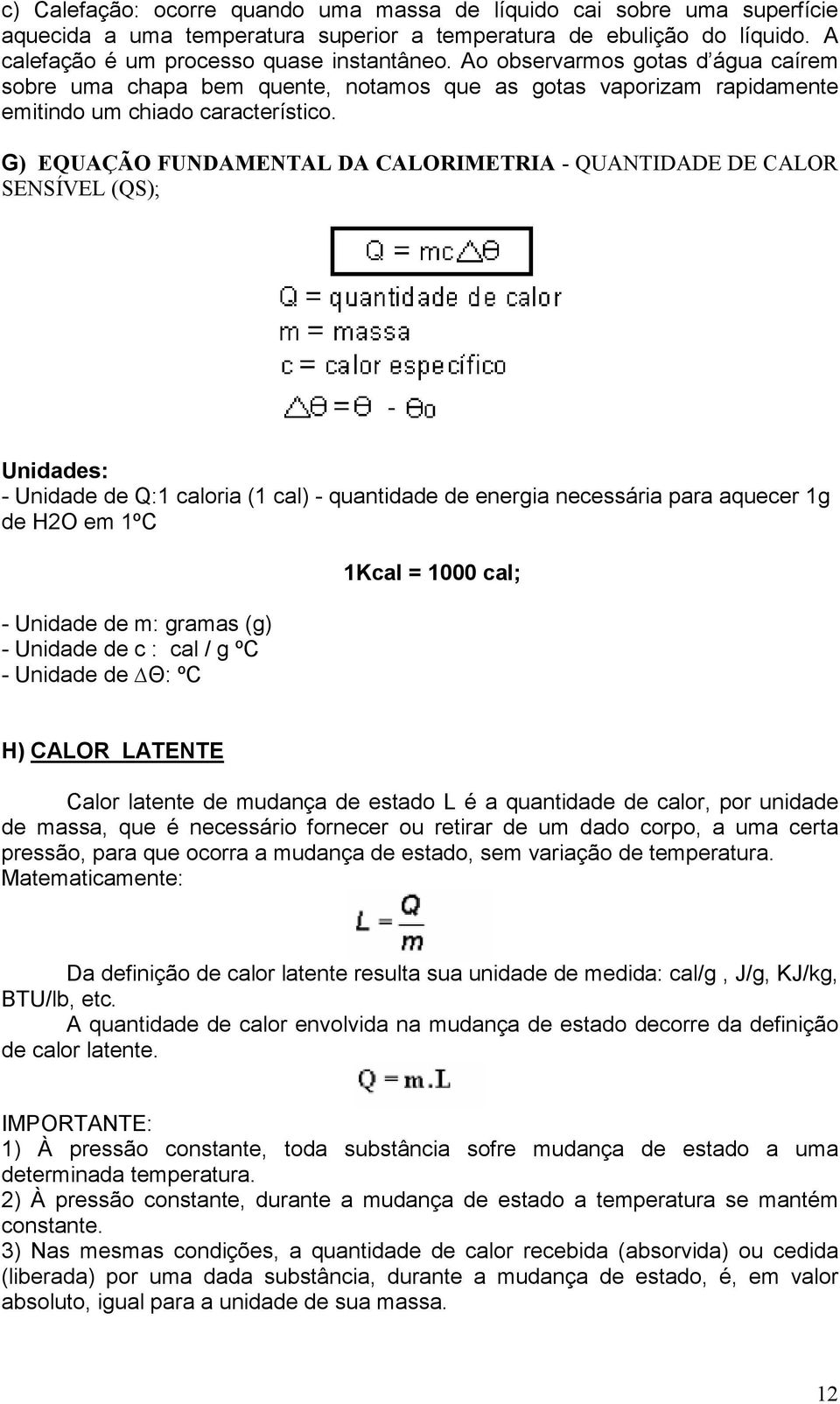 G) EQUAÇÃO FUNDAMENTAL DA CALORIMETRIA - QUANTIDADE DE CALOR SENSÍVEL (QS); Unidades: - Unidade de Q:1 caloria (1 cal) - quantidade de energia necessária para aquecer 1g de H2O em 1ºC - Unidade de m: