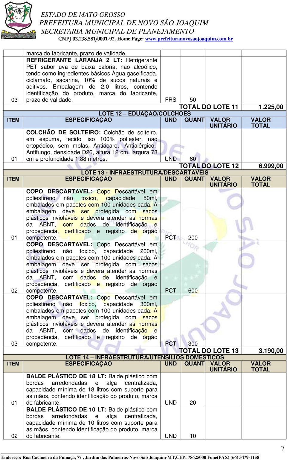 Embalagem de 2,0 litros, contendo identificação do produto, marca do fabricante, prazo de validade. FRS 50 DO LOTE 11 1.