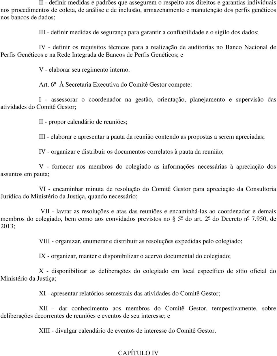 Perfis Genéticos e na Rede Integrada de Bancos de Perfis Genéticos; e V - elaborar seu regimento interno. Art.