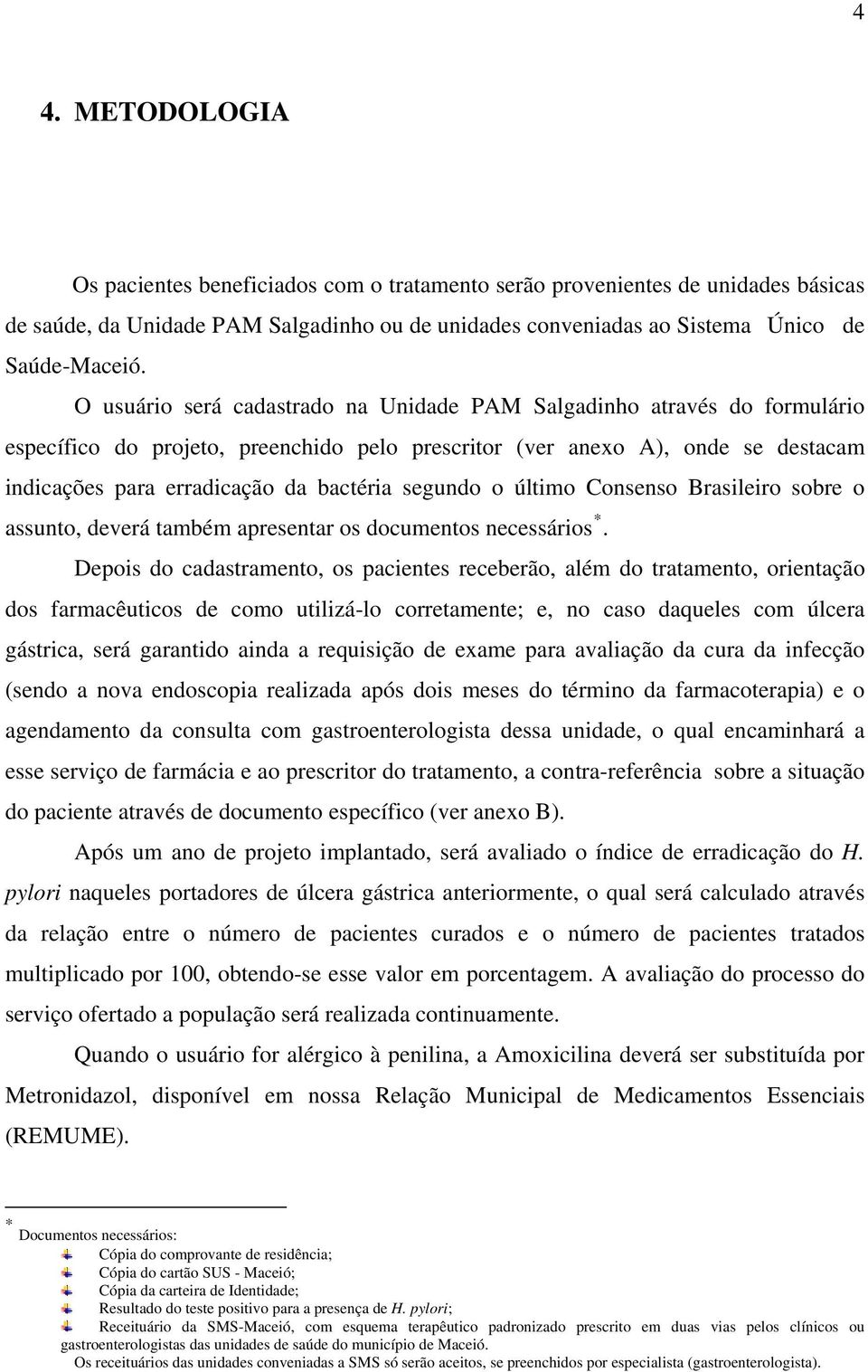 segundo o último Consenso Brasileiro sobre o assunto, deverá também apresentar os documentos necessários *.