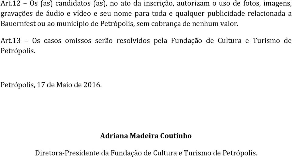 de nenhum valor. Art.13 Os casos omissos serão resolvidos pela Fundação de Cultura e Turismo de Petrópolis.