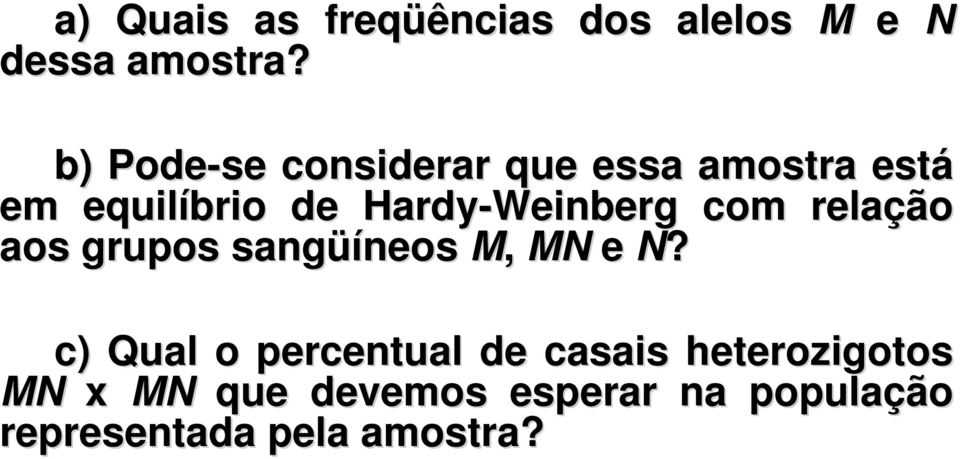 Hardy-Weinberg com relação aos grupos sangüí üíneos M, MN e N?