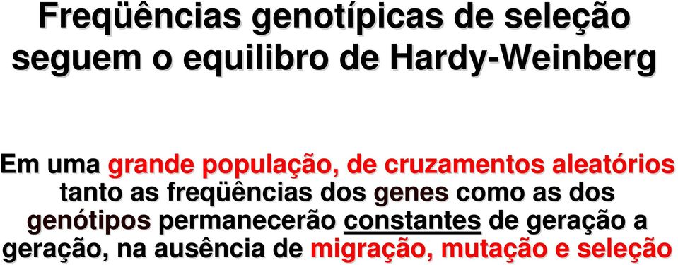 tanto as freqüências dos genes como as dos genótipos permanecerão