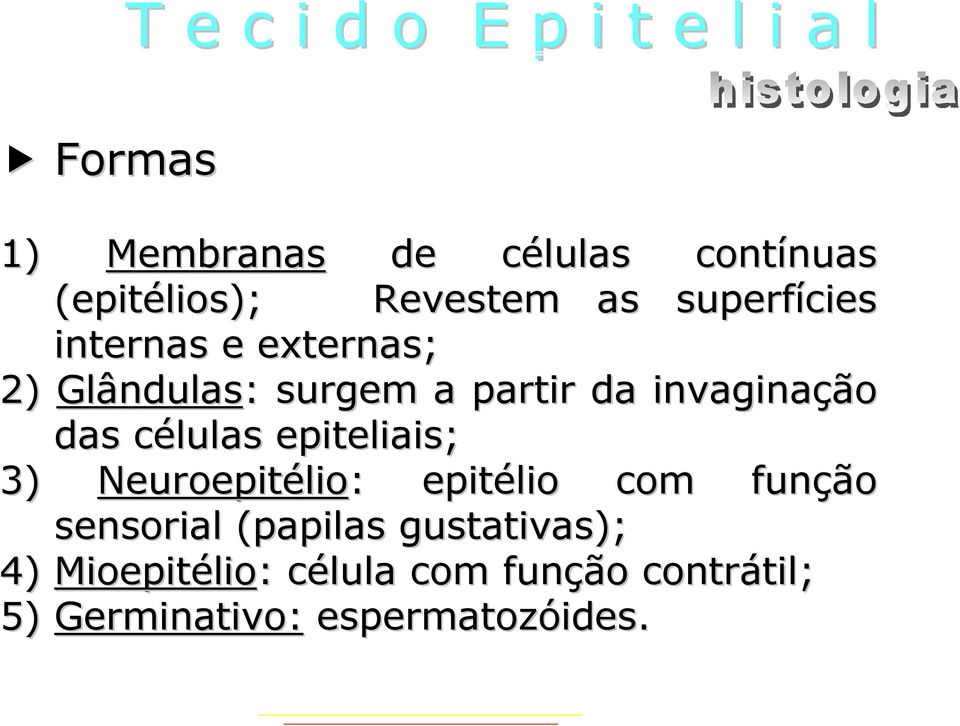 c epiteliais; 3) Neuroepitélio lio: : epitélio com funçã ção sensorial (papilas