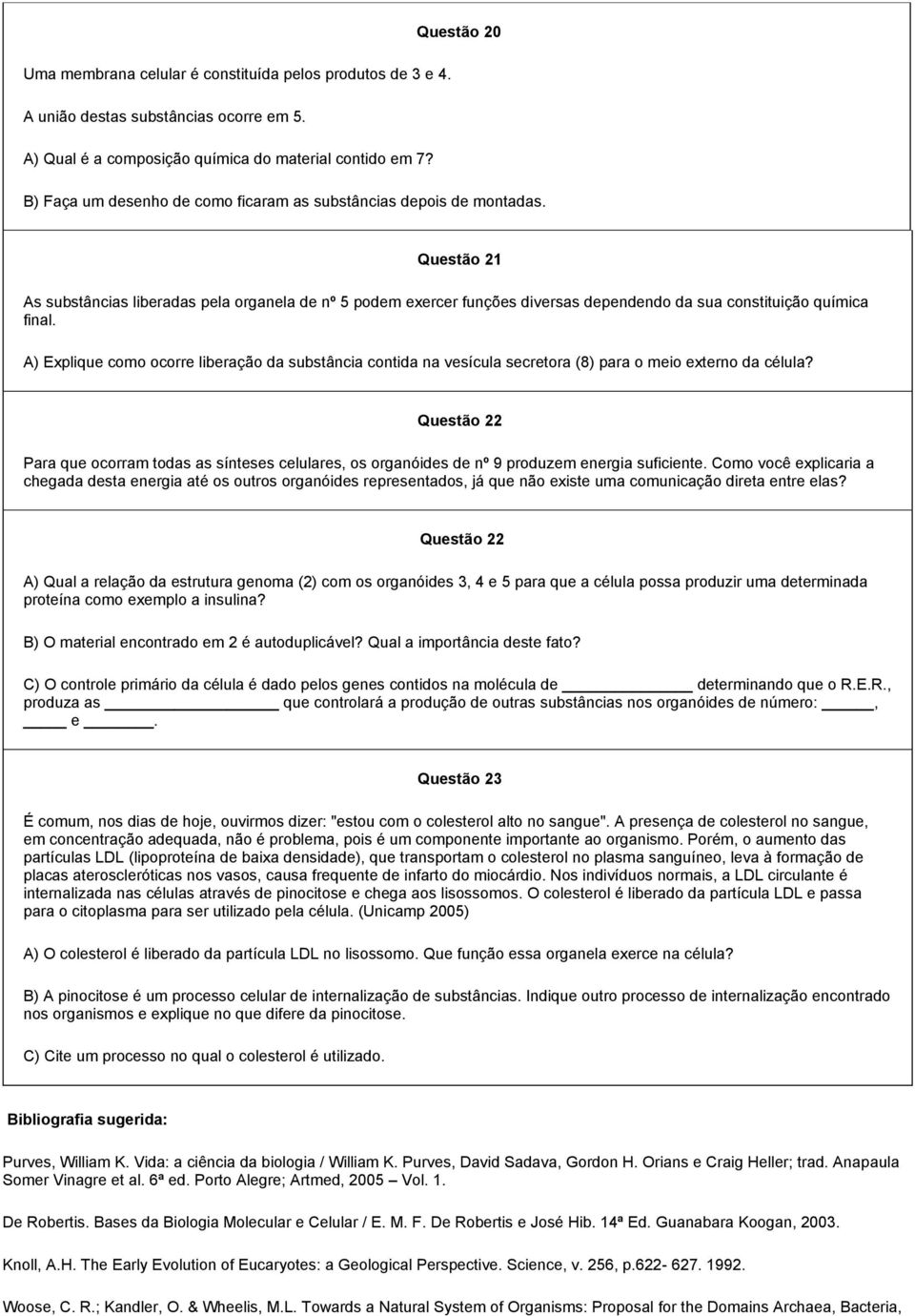 Questão 21 As substâncias liberadas pela organela de nº 5 podem exercer funções diversas dependendo da sua constituição química final.