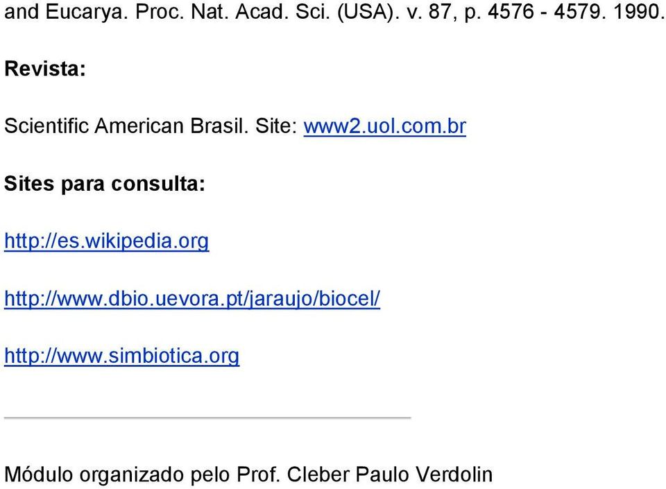 br Sites para consulta: http://es.wikipedia.org http://www.dbio.uevora.