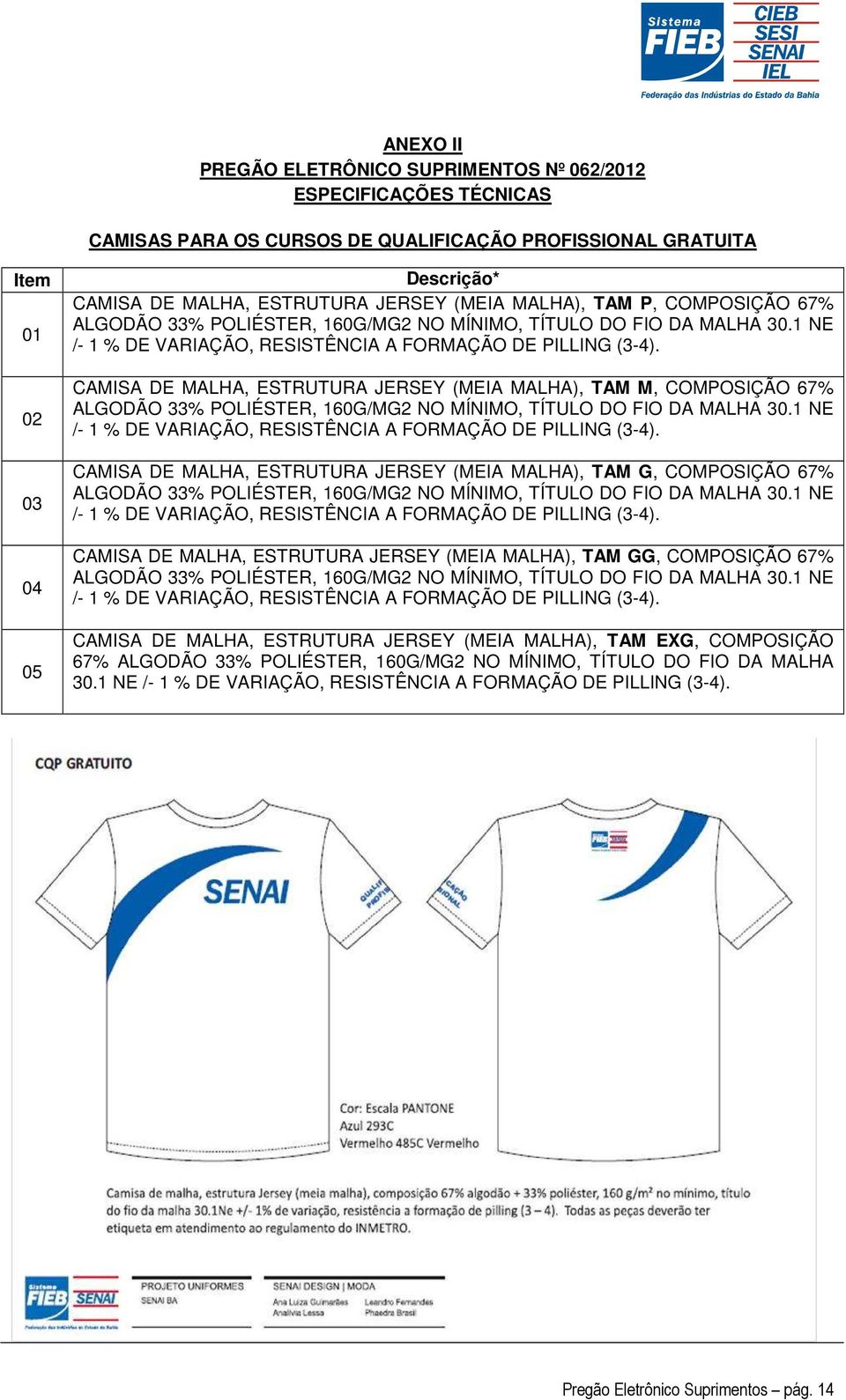 (MEIA MALHA), TAM M, COMPOSIÇÃO  (MEIA MALHA), TAM G, COMPOSIÇÃO  (MEIA MALHA), TAM GG, COMPOSIÇÃO  (MEIA MALHA), TAM EXG, COMPOSIÇÃO  Pregão Eletrônico Suprimentos pág. 14