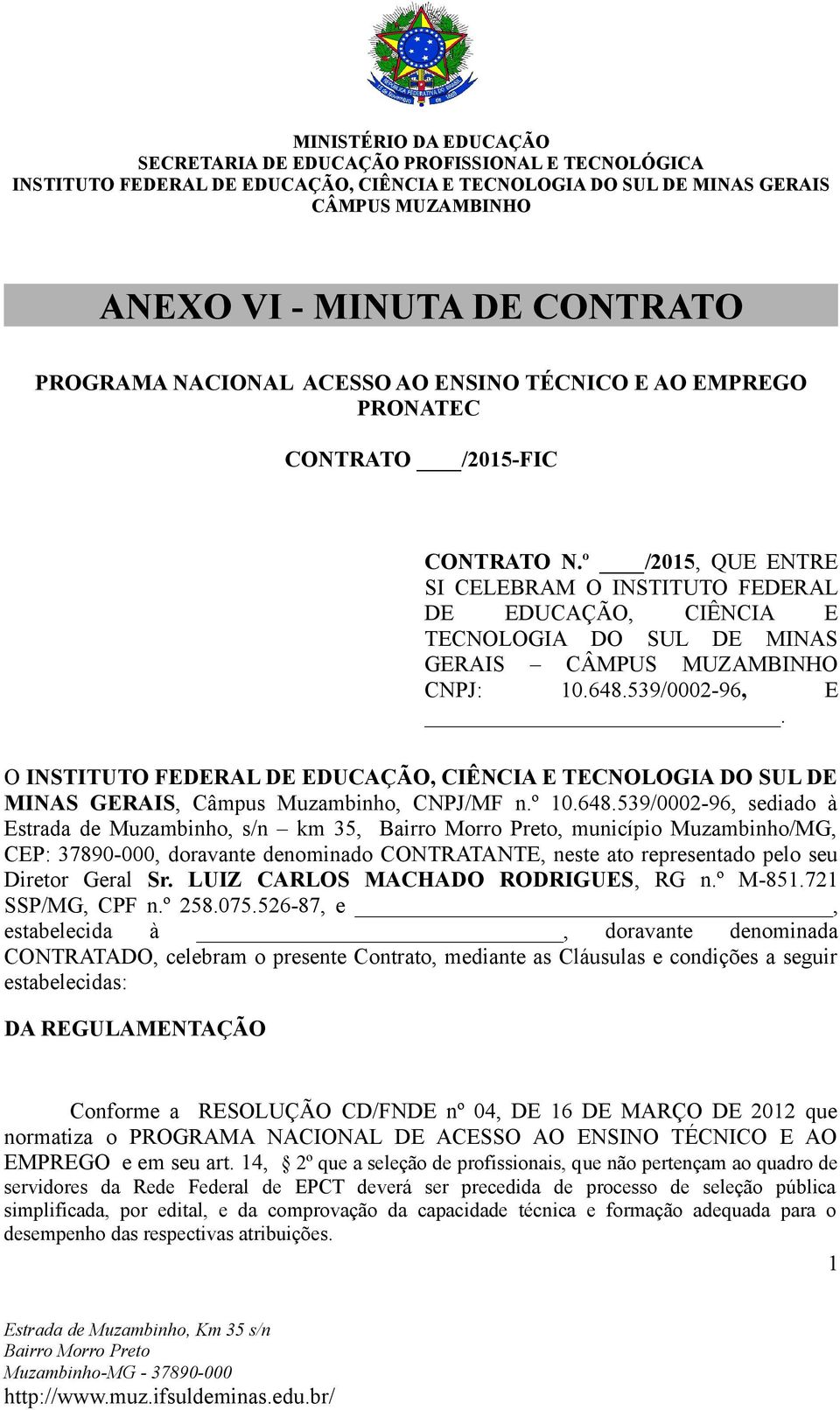 O INSTITUTO FEDERAL DE EDUCAÇÃO, CIÊNCIA E TECNOLOGIA DO SUL DE MINAS GERAIS, Câmpus Muzambinho, CNPJ/MF n.º 10.648.